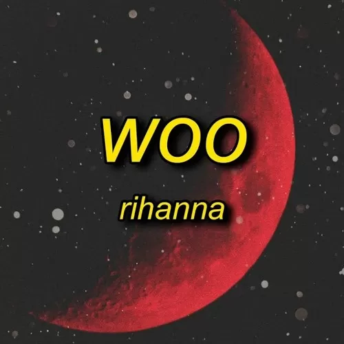 دانلود آهنگ Woo (sped up) | baby you just need to send for me Rihanna